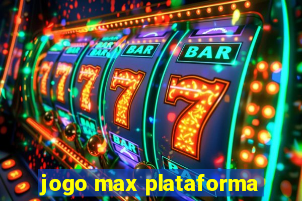 jogo max plataforma